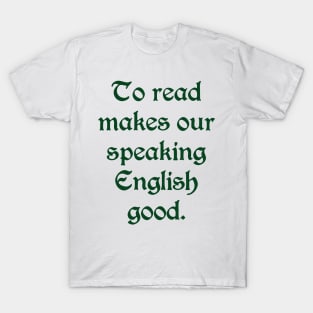 To REad Makes Our Speaking English Good (black text) T-Shirt